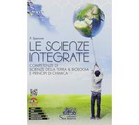 Le scienze integrate. Competenze di scienze della terra & biologia e principi di chimica. Per le Scuole superiori. Con e-book. Con espansione online