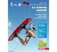 Le scienze naturali. Le trasformazioni nella materia e nel corpo umano. Per le Scuole superiori. Con espansione online