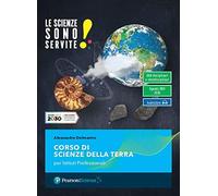 Le scienze sono servite! Corso di scienze della terra. Per le Scuole superiori. Con e-book. Con espansione online