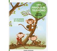 Le scimmie in viaggio. Una favola al telefono. Ediz. illustrata