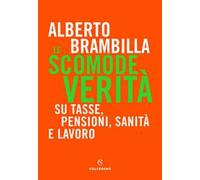 Le scomode verità. Su tasse, pensioni, sanità e lavoro