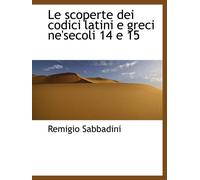 Le scoperte dei codici latini e greci ne'secoli 14 e 15