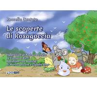 Le scoperte di Rosagoccia - Dentuto Rossella