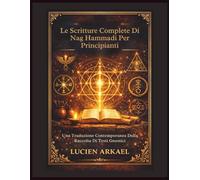 Le Scritture Complete Di Nag Hammadi Per Principianti: Una Traduzione Contemporanea Della Raccolta Di Testi Gnostici