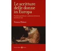 Le scritture delle donne in Europa. Pratiche quotidiane e ambizioni letterarie (secoli XIII-XX)