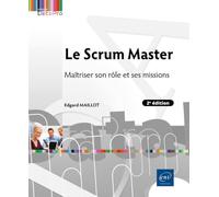 Le Scrum Master - Maîtriser son rôle et ses missions (2e édition): Maîtriser son rôle et ses missions (2e édition)