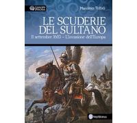 Le scuderie del sultano. 11 settembre 1683. L'invasione dell'Europa