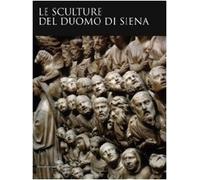 Le sculture del Duomo di Siena. Ediz. illustrata