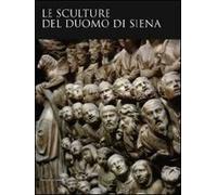 Le sculture del Duomo di Siena. Ediz. illustrata