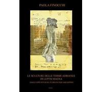 Le sculture delle terme Adrianee di Leptis Magna. Dagli appunti di M. Floriani Squarciapino. Ediz. illustrata