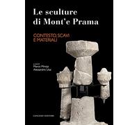 Le sculture di Mont'e Prama. Contesto, scavi e materiali. Ediz. illustrata