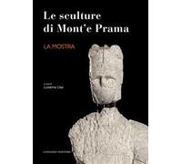 Le sculture di Mont'e Prama. La mostra. Ediz. illustrata