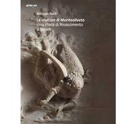 Le sculture di Monteoliveto. Una storia di Rinascimento a Napoli. Ediz. illustrata
