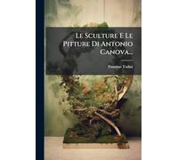 Le Sculture E Le Pitture Di Antonio Canova...