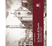 Le scuole di Venezia. Itinerari tra luoghi di devozione e Associazioni di arti e mestieri