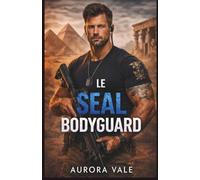 Le SEAL Bodyguard: Une Romance avec un Garde du Corps Militaire