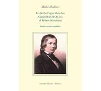 Le «Sechs Fugen über den Namen Bach op. 60» di Robert Schumann. Studio tecnico-analitico
