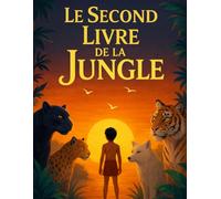 Le Second Livre de la Jungle (Édition en français): Contes d’aventure et de sagesse pour enfants et jeunes lecteurs