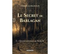 LE SECRET DE BARLAGAN : I - QUAND SOUFFLE LE NOROÎT: Tome 1, Quand souffle le Noroît