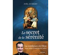 Le secret de la sérénité: La confiance en Dieu avec saint François de Sales