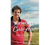Le secret de mon fils Carlo Acutis: Comment il est devenu saint