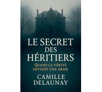 Le Secret des Héritiers: Quand la vérité devient une arme