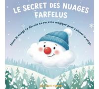 Le secret des nuages farfelus: Nono le nuage te dévoile sa recette magique pour cuisiner la neige | Educatif, ludique et terriblement attendrissant