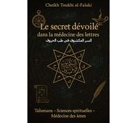 Le Secret Dévoilé dans la Médecine des Lettres Par le Cheikh Toukhi al-Falakî -: السر المكشوف في طب الحروف