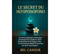 LE SECRET DU HO'OPONOPONO: Comment appliquer cette technique ancestrale pour améliorer votre vie quotidienne et soigner votre environnement, même si vous pensez avoir tout essayé !: 7