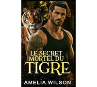 Le Secret Mortel Du Tigre: Romance Paranormale avec Métamorphe Tigre