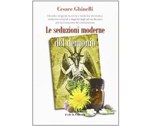 Le seduzioni moderne del demonio. Filosofie, religioni, tecniche e medicine alternative orientali e non...