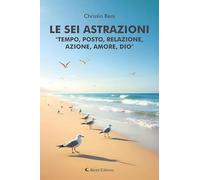 Le sei astrazioni «Tempo, posto, relazione, azione, amore, Dio»