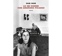 Le sei donne che amarono Picasso