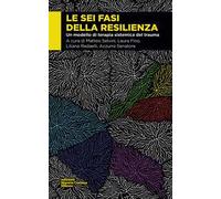 Le sei fasi della resilienza. Un modello di terapia sistemica del trauma