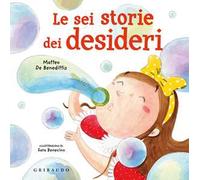 Le sei storie dei desideri. Ediz. a colori