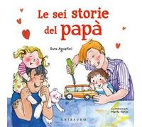 Le sei storie del papà. Ediz. a colori