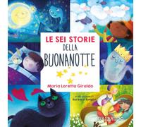 Le sei storie della buonanotte. Ediz. illustrata