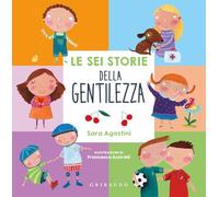 Le sei storie della gentilezza. Ediz. a colori