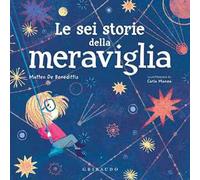Le sei storie della meraviglia. Ediz. a colori