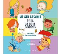 Le sei storie della rabbia. Ediz. a colori