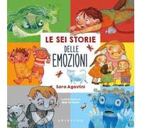 Le sei storie delle emozioni. Ediz. a colori
