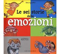 Le sei storie delle emozioni. Ediz. illustrata