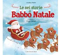 Le sei storie di Babbo Natale. Ediz. a colori