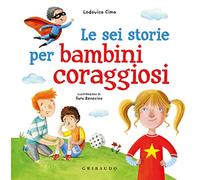 Le sei storie per bambini coraggiosi. Ediz. a colori