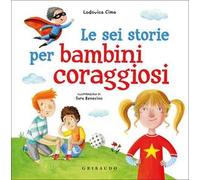 Le sei storie per bambini coraggiosi. Ediz. a colori