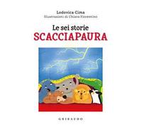 Le sei storie scacciapaura. Ediz. a colori