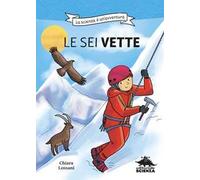 Le sei vette. La scienza è un'avventura. Ediz. illustrata