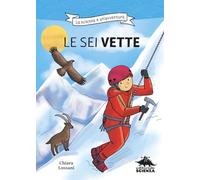 Le sei vette. La scienza è un'avventura. Ediz. illustrata