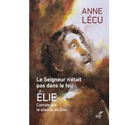 Le seigneur n'était pas dans le feu: Elie Cantate sur le silence de Dieu