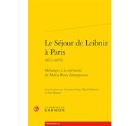 Le séjour de Leibniz à Paris (1672-1676): Mélanges à la mémoire de Maria Rosa Antognazza